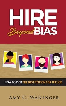 portada Hire Beyond Bias: How to Pick the Best Person for the Job (en Inglés)