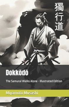 portada Dokkōdō: The Samurai Walks Alone - Illustrated Edition (en Inglés)