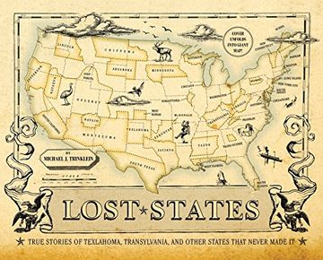 portada Lost States: True Stories of Texlahoma, Transylvania, and Other States That Never Made it (in English)