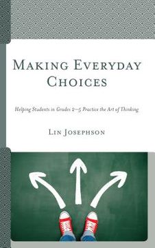 portada Making Everyday Choices: Helping Students in Grades 2-5 Practice the Art of Thinking (in English)