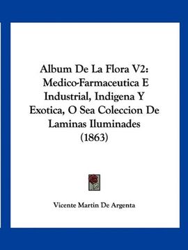 portada Album de la Flora v2: Medico-Farmaceutica e Industrial, Indigena y Exotica, o sea Coleccion de Laminas Iluminades (1863)