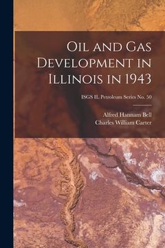portada Oil and Gas Development in Illinois in 1943; ISGS IL Petroleum Series No. 50 (en Inglés)