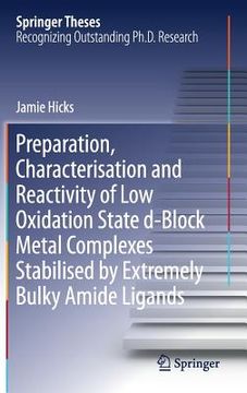 portada Preparation, Characterisation and Reactivity of Low Oxidation State D-Block Metal Complexes Stabilised by Extremely Bulky Amide Ligands (en Inglés)