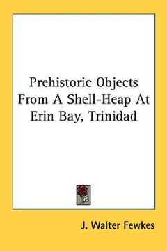 portada prehistoric objects from a shell-heap at erin bay, trinidad (en Inglés)
