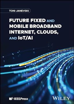 portada Future Fixed and Mobile Broadband Internet, Clouds, and Iot/Ai (en Inglés)