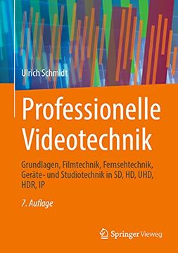 portada Professionelle Videotechnik: Grundlagen, Filmtechnik, Fernsehtechnik, Geräte- und Studiotechnik in sd, hd, Uhd, Hdr, ip