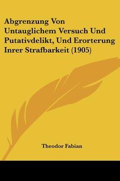 portada Abgrenzung Von Untauglichem Versuch Und Putativdelikt, Und Erorterung Inrer Strafbarkeit (1905) (en Alemán)