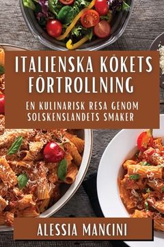 portada Italienska Kökets Förtrollning: En Kulinarisk Resa Genom Solskenslandets Smaker (en Sueco)