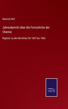 portada Jahresbericht über die Fortschritte der Chemie: Register zu den Berichten für 1857 bis 1866 (en Alemán)