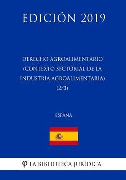 portada Derecho Agroalimentario (Contexto Sectorial de la Industria Agroalimentaria) (2/3) (España) (Edición 2019)