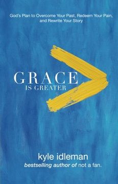 portada Grace Is Greater: God's Plan to Overcome Your Past, Redeem Your Pain, and Rewrite Your Story (en Inglés)