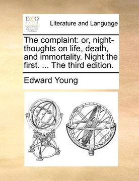 portada the complaint: or, night-thoughts on life, death, and immortality. night the first. ... the third edition. (en Inglés)