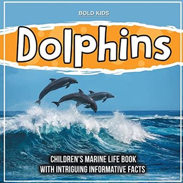 portada Dolphins: Children'S Marine Life Book With Intriguing Informative Facts 