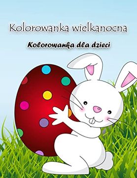 portada Kolorowanka z Zajączkiem Wielkanocnym: Zeszyt Ćwiczeń z Dużymi Wielkanocnymi Ilustracjami, Idealny dla Maluchów i Przedszkolaków (en Polaco)