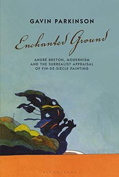 portada Enchanted Ground: André Breton, Modernism and the Surrealist Appraisal of Fin-De-Siècle Painting (en Inglés)