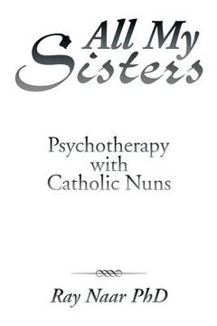 portada All My Sisters: Psychotherapy with Catholic Nuns (en Inglés)