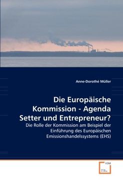 portada Die Europäische Kommission - Agenda Setter und Entrepreneur?: Die Rolle der Kommission am Beispiel der Einführung des Europäischen Emissionshandelssystems (EHS)