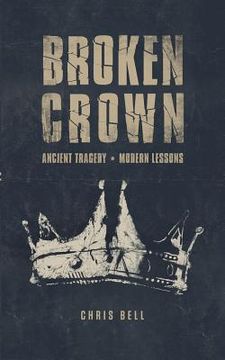 portada Broken Crown: Ancient Tragedy Modern Lessons (en Inglés)