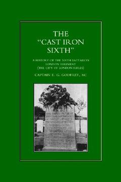 portada ocast-iron o sixth. a history of the sixth battalion - london regiment (the city of london rifles) (in English)