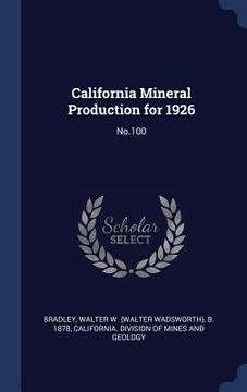 portada California Mineral Production for 1926: No.100 (en Inglés)