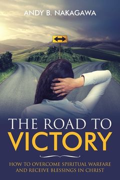 portada The Road to Victory: How to Overcome Spiritual Warfare and Receive Blessings in Christ (in English)