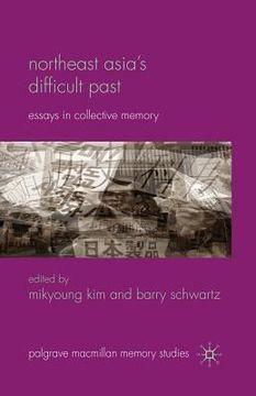portada Northeast Asia'S Difficult Past: Essays in Collective Memory (Palgrave Macmillan Memory Studies) (in English)