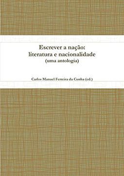 portada Escrever a Nacao: Literatura e Nacionalidade (Uma Antologia) (en Portugués)