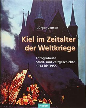 portada Kiel im Zeitalter der Weltkriege: Fotografierte Stadtgeschichte von 1914 bis 1955 (Sonderveröffentlichung der Gesellschaft für Kieler Stadtgeschichte) (en Alemán)