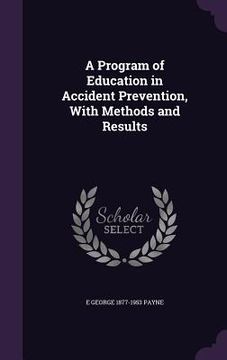 portada A Program of Education in Accident Prevention, With Methods and Results (en Inglés)