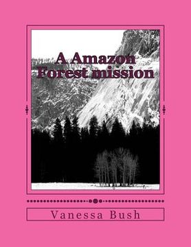 portada A Amazon Forest mission: She fell in love in this Amazon forrest while on a mission (en Inglés)