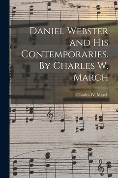 portada Daniel Webster and His Contemporaries. By Charles W. March (en Inglés)