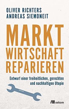 portada Marktwirtschaft Reparieren: Entwurf Einer Freiheitlichen, Gerechten und Nachhaltigen Utopie (en Alemán)