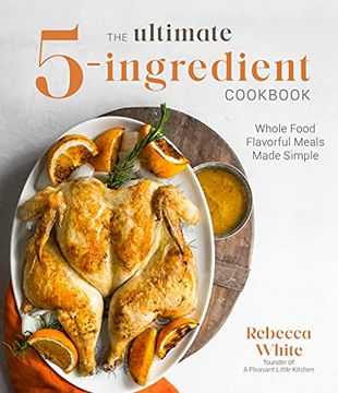 portada The Ultimate 5-Ingredient Cookbook: Whole Food Flavorful Meals Made Simple (en Inglés)