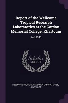 portada Report of the Wellcome Tropical Research Laboratories at the Gordon Memorial College, Khartoum: 2nd 1906 (en Inglés)
