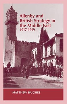 portada Allenby and British Strategy in the Middle East, 1917-1919 (Military History and Policy) (en Inglés)