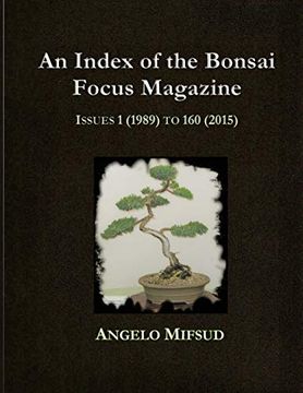 portada An Index of the Bonsai Focus Magazine: Issues 1 (1989) to 160 (2016) (en Inglés)