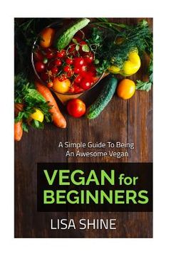 portada Vegan For Beginners: A simple guide to being an awesome vegan (en Inglés)