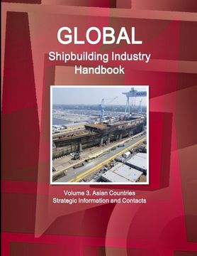 portada Global Shipbuilding Industry Handbook. Volume 3. Asian Countries - Strategic Information and Contacts (in English)