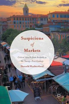 portada Suspicions of Markets: Critical Attacks from Aristotle to the Twenty-First Century