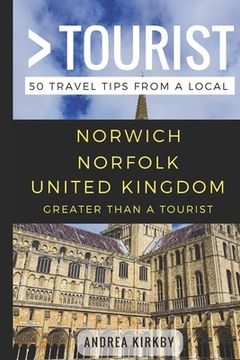 portada GREATER THAN A TOURIST - Norwich Norfolk United Kingdom: 50 Travel Tips from a Local (en Inglés)