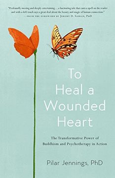 portada To Heal a Wounded Heart: The Transformative Power of Buddhism and Psychotherapy in Action (en Inglés)