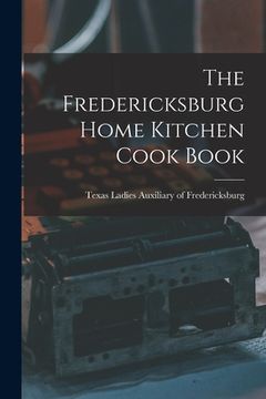 portada The Fredericksburg Home Kitchen Cook Book (en Inglés)
