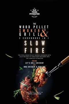 portada The Wood Pellet Smoker and Grill 2 Cookbooks in 1: Slow Fire (en Inglés)