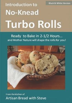 portada Introduction to No-Knead Turbo Rolls (Ready to Bake in 2-1/2 Hours... and Mother Nature will shape the rolls for you!) (B&W Version): From the kitchen (en Inglés)