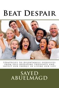 portada Beat Despair: Strategies to disentangle ourselves from self-defeating thoughts and invest our energy in living our life (en Inglés)