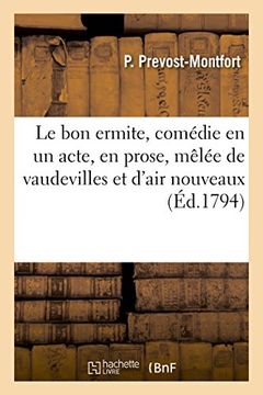 portada Le Bon Ermite, Comedie En Un Acte, En Prose, Melee de Vaudevilles Et D'Air Nouveaux (French Edition)