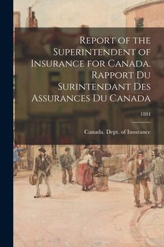 portada Report of the Superintendent of Insurance for Canada. Rapport Du Surintendant Des Assurances Du Canada; 1884 (en Inglés)