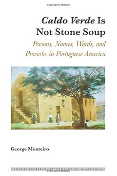 portada Caldo Verde Is Not Stone Soup: Persons, Names, Words, and Proverbs in Portuguese America (Interdisciplinary Studies in Diasporas)