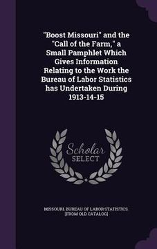 portada "Boost Missouri" and the "Call of the Farm," a Small Pamphlet Which Gives Information Relating to the Work the Bureau of Labor Statistics has Undertak (in English)