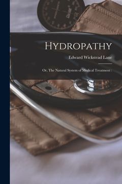 portada Hydropathy: or, The Natural System of Medical Treatment: (en Inglés)